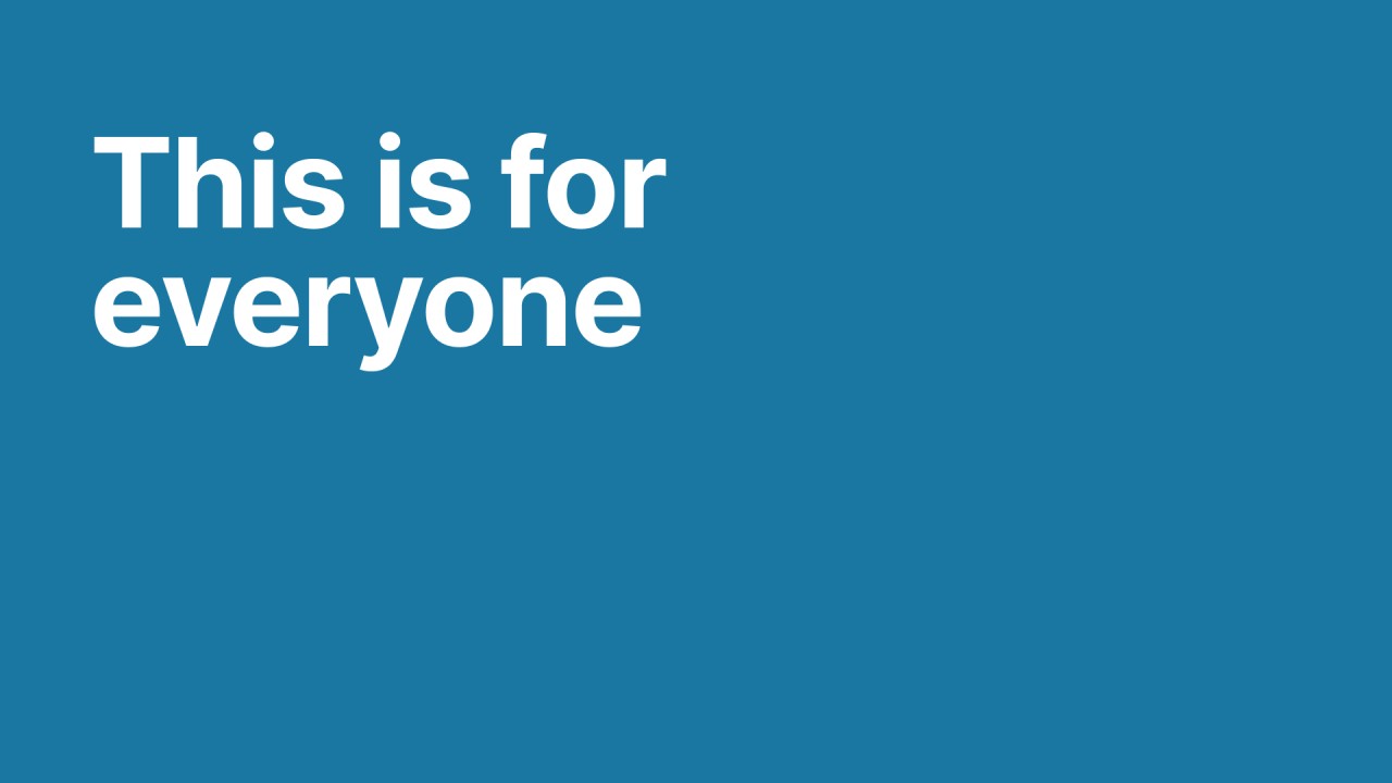 White text on a blue background that says: This is for everyone